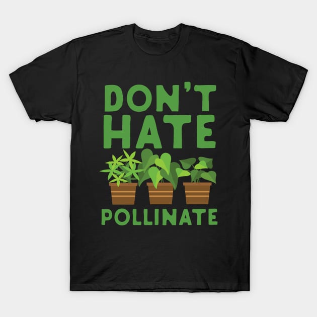 Don't Hate Pollinate T-Shirt by Eugenex